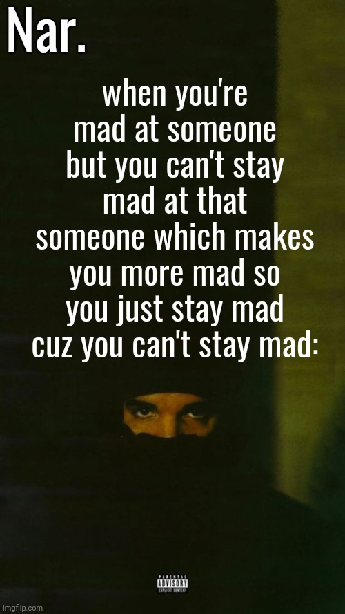 I'm mad | when you're mad at someone but you can't stay mad at that someone which makes you more mad so you just stay mad cuz you can't stay mad: | image tagged in dark lane demo tapes temp nar | made w/ Imgflip meme maker