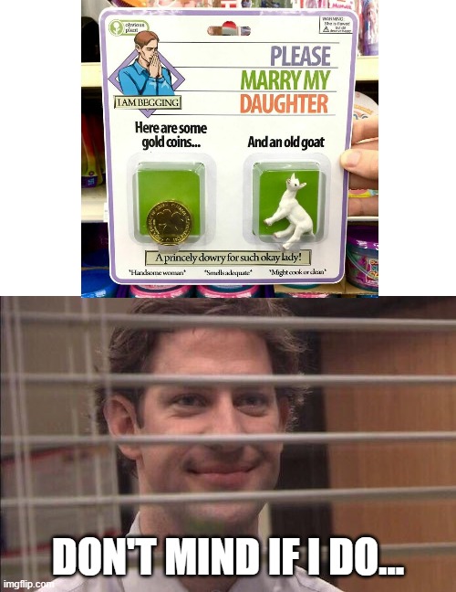 Gold coins and a free goat included! |  DON'T MIND IF I DO... | image tagged in jim halpert smirking,memes,funny memes,marry,daughter,cursed | made w/ Imgflip meme maker