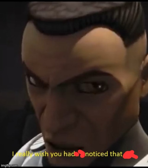 I really wish you hadn't notice that sir | image tagged in i really wish you hadn't notice that sir | made w/ Imgflip meme maker