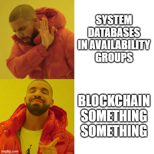 Drake Blank | SYSTEM DATABASES IN AVAILABILITY GROUPS; BLOCKCHAIN SOMETHING SOMETHING | image tagged in drake blank | made w/ Imgflip meme maker