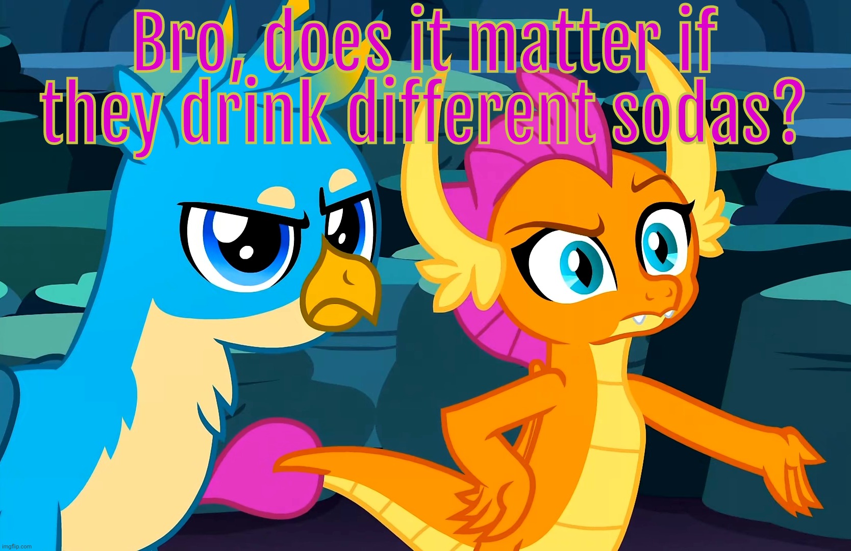 You Did This (MLP) | Bro, does it matter if they drink different sodas? | image tagged in you did this mlp | made w/ Imgflip meme maker