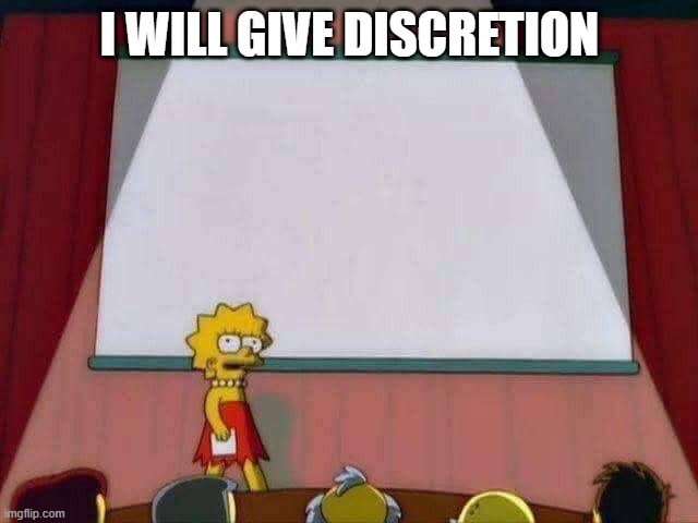 lsa | I WILL GIVE DISCRETION | image tagged in lisa simpson speech | made w/ Imgflip meme maker