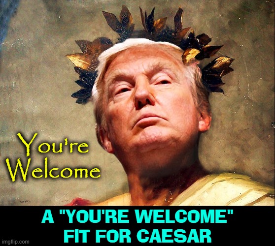 You're Welcome A "YOU'RE WELCOME"
FIT FOR CAESAR | made w/ Imgflip meme maker