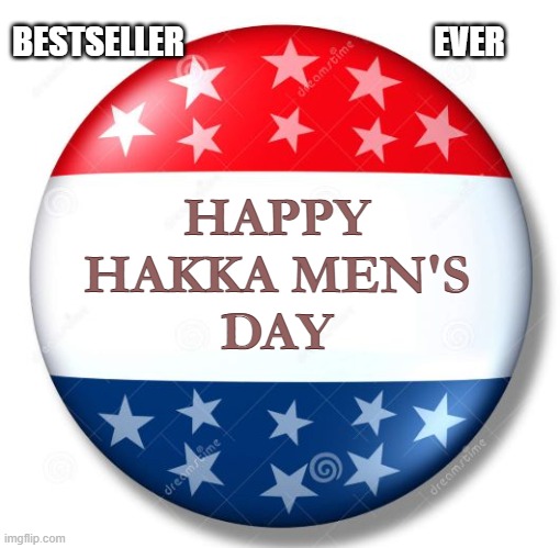 Hakka Men's Day Celebration | BESTSELLER                                      EVER; HAPPY
HAKKA MEN'S
DAY | image tagged in campaign button | made w/ Imgflip meme maker