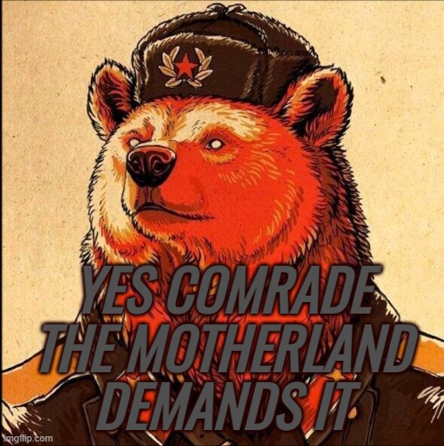 YES COMRADE THE MOTHERLAND DEMANDS IT | made w/ Imgflip meme maker