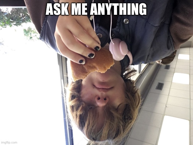 ASK ME ANYTHING | made w/ Imgflip meme maker