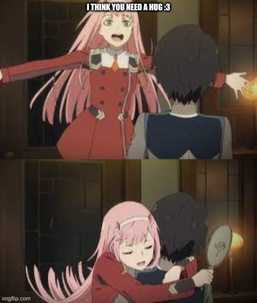 hug extended | I THINK YOU NEED A HUG :3 | image tagged in hug extended | made w/ Imgflip meme maker