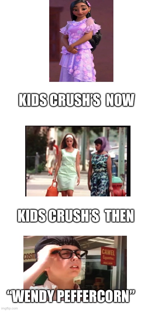 Sandlot crush | KIDS CRUSH’S  NOW; KIDS CRUSH’S  THEN; “WENDY PEFFERCORN” | image tagged in memes,funny | made w/ Imgflip meme maker