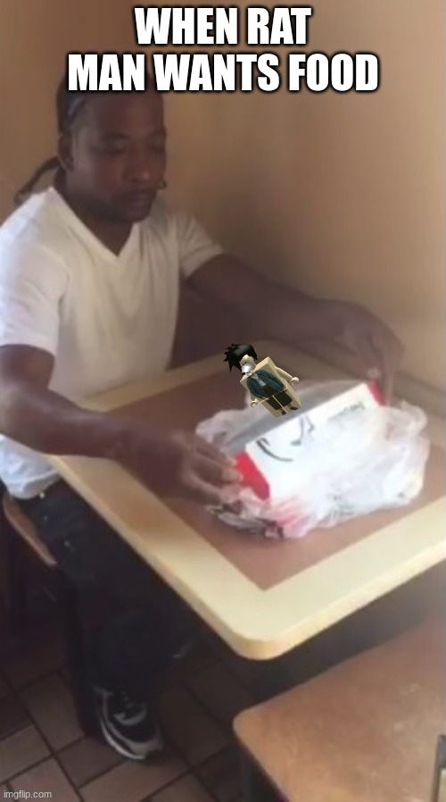 when ratman wants food | WHEN RAT MAN WANTS FOOD | image tagged in rat,funny,kfc | made w/ Imgflip meme maker