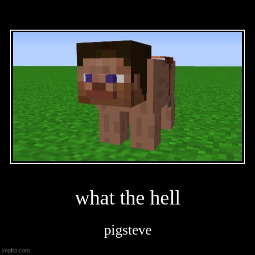 pig steve | image tagged in funny,demotivationals,minecraft steve,mincraft | made w/ Imgflip demotivational maker