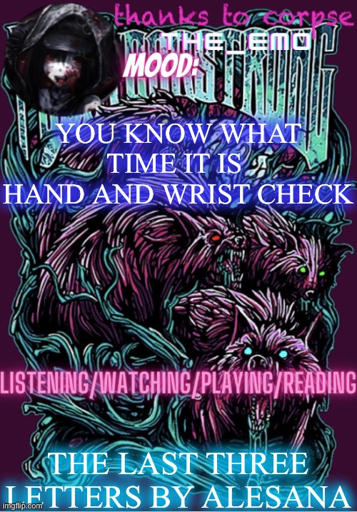 The razor blade ninja | YOU KNOW WHAT TIME IT IS 
HAND AND WRIST CHECK; THE LAST THREE LETTERS BY ALESANA | image tagged in the razor blade ninja | made w/ Imgflip meme maker
