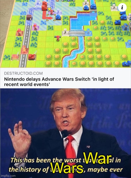 Worst War | War; Wars | image tagged in advance wars switch delayed,donald trump worst trade deal | made w/ Imgflip meme maker