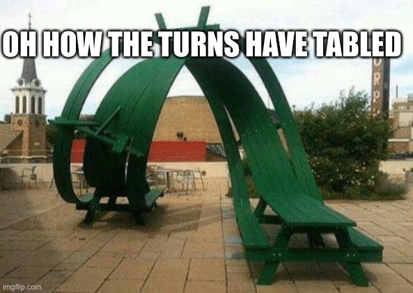 OH HOW THE TURNS HAVE TABLED | made w/ Imgflip meme maker