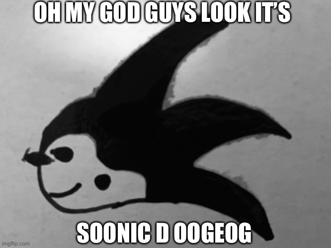 Soonic | OH MY GOD GUYS LOOK IT’S; SOONIC D OOGEOG | image tagged in sonic the hedgehog,art memes | made w/ Imgflip meme maker