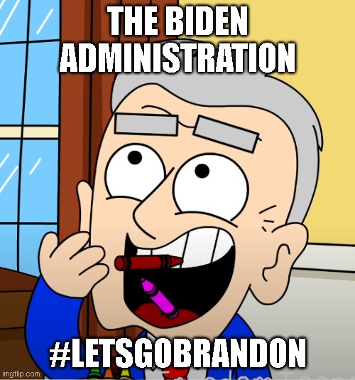 Crayon Joe | THE BIDEN ADMINISTRATION; #LETSGOBRANDON | image tagged in crayon joe | made w/ Imgflip meme maker