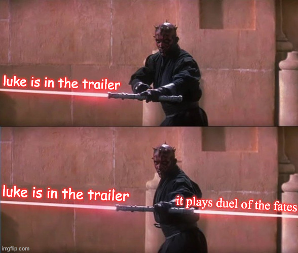 Darth maul doublesided lightsaber sentence finish | luke is in the trailer; luke is in the trailer; it plays duel of the fates | image tagged in darth maul doublesided lightsaber sentence finish | made w/ Imgflip meme maker