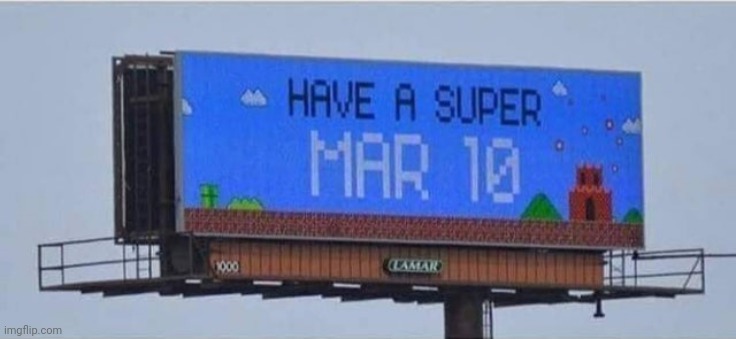 Have A Super Mar 10 |  . | image tagged in march,mario,super mario bros,have a nice day,memes | made w/ Imgflip meme maker