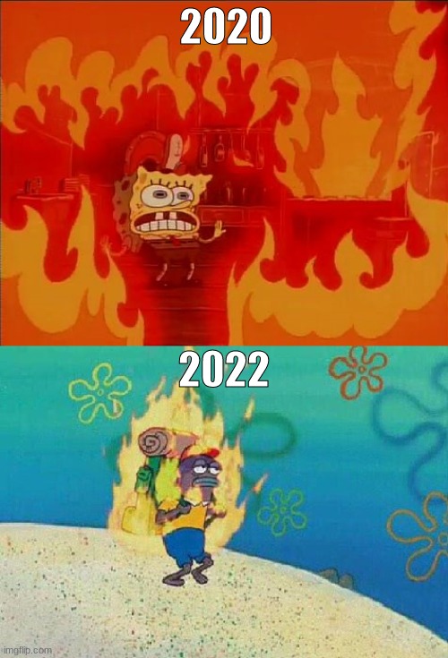 Covid-19 moment | 2020; 2022 | image tagged in spongebob on fire | made w/ Imgflip meme maker
