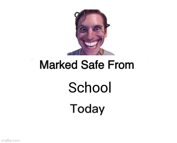 Marked Safe From | School | image tagged in memes,marked safe from | made w/ Imgflip meme maker