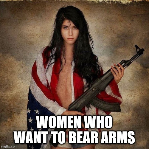 American Flag Girl Woman Gun | WOMEN WHO WANT TO BEAR ARMS | image tagged in american flag girl woman gun | made w/ Imgflip meme maker