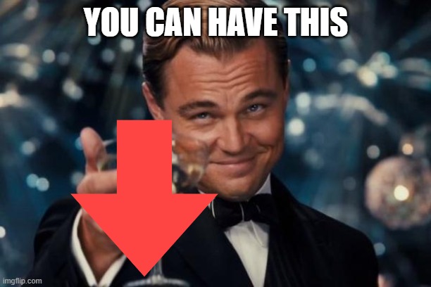 Leonardo Dicaprio Cheers Meme | YOU CAN HAVE THIS | image tagged in memes,leonardo dicaprio cheers | made w/ Imgflip meme maker