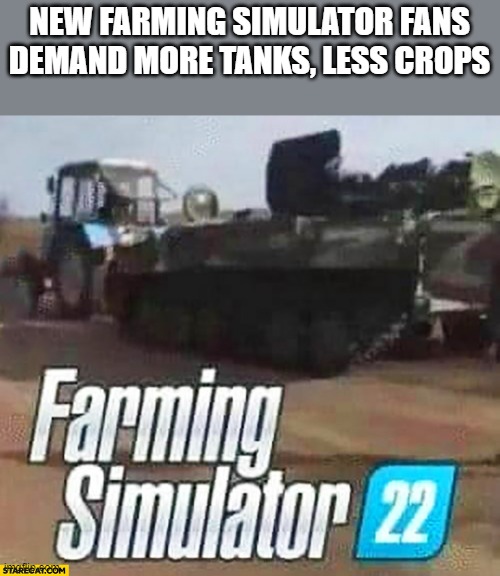 The DLC you really want | NEW FARMING SIMULATOR FANS DEMAND MORE TANKS, LESS CROPS | image tagged in farming simulator,ukraine,ukrainian farmer tractor army,ufta | made w/ Imgflip meme maker