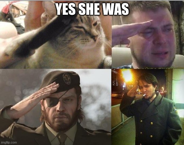 Ozon's Salute | YES SHE WAS | image tagged in ozon's salute | made w/ Imgflip meme maker