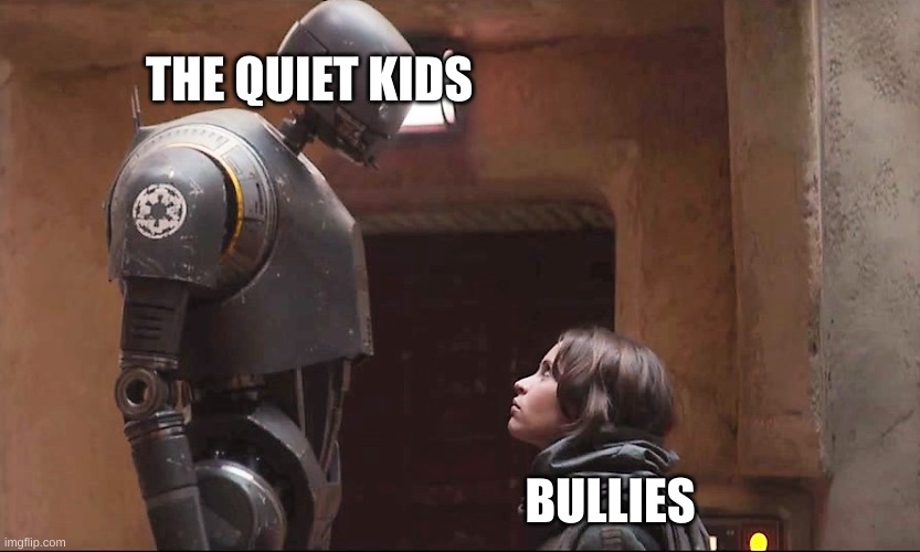 Faceoffs be like: |  THE QUIET KIDS; BULLIES | image tagged in condescending k2so | made w/ Imgflip meme maker