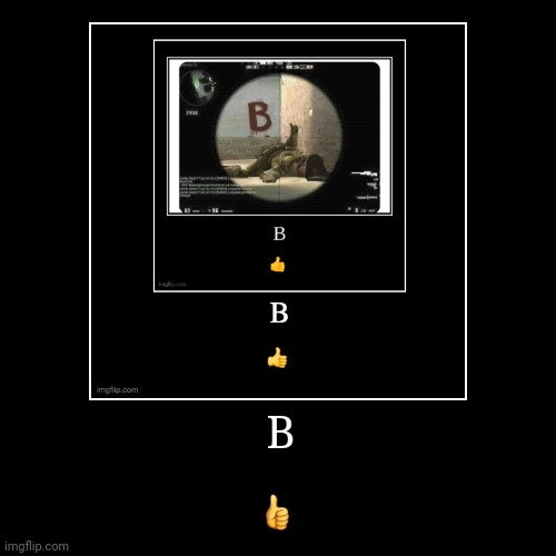 B ? | image tagged in funny,demotivationals | made w/ Imgflip demotivational maker