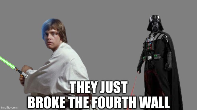 They Just Broke The Fourth Wall | THEY JUST BROKE THE FOURTH WALL | image tagged in bruh,starwars,comedy,may the fourth be with you | made w/ Imgflip meme maker