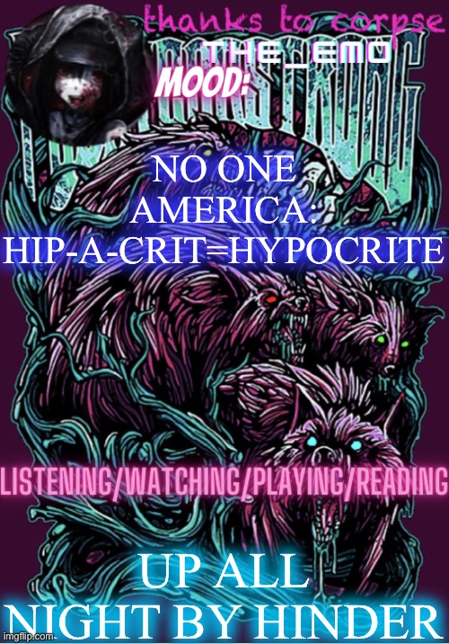 That’s English for you | NO ONE
AMERICA:
HIP-A-CRIT=HYPOCRITE; UP ALL NIGHT BY HINDER | image tagged in the razor blade ninja | made w/ Imgflip meme maker