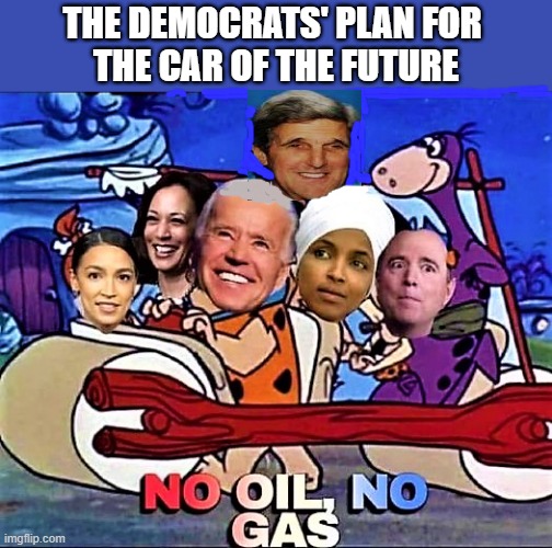 the democrats flintstones car | THE DEMOCRATS' PLAN FOR 
THE CAR OF THE FUTURE | image tagged in political humor,democrats,joe biden,oil,car,climate change | made w/ Imgflip meme maker