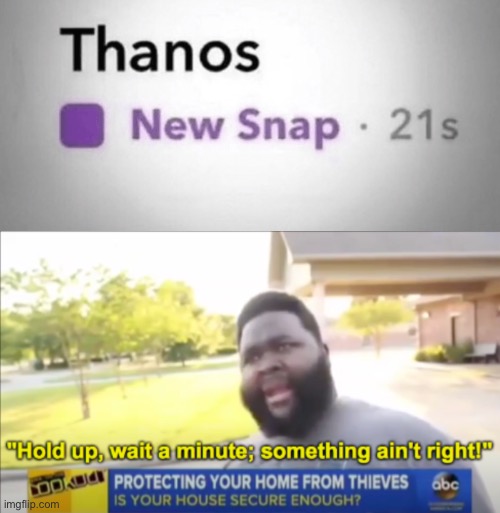image tagged in hold up wait a minute something aint right,thanos,snapchat | made w/ Imgflip meme maker