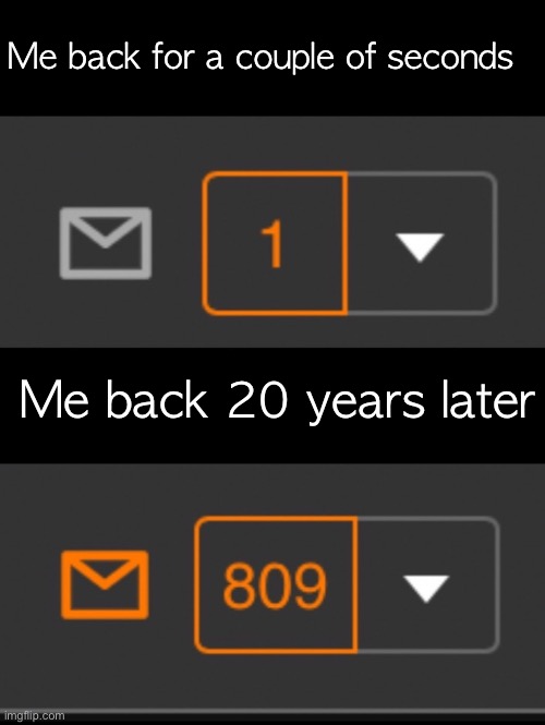 1 notification vs. 809 notifications with message | Me back for a couple of seconds; Me back 20 years later | image tagged in 1 notification vs 809 notifications with message | made w/ Imgflip meme maker