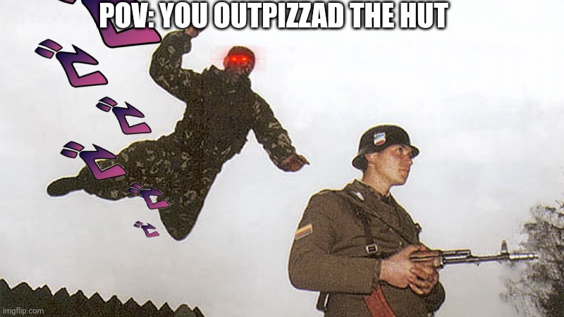 Soldier jump spetznaz | POV: YOU OUTPIZZAD THE HUT | image tagged in soldier jump spetznaz | made w/ Imgflip meme maker