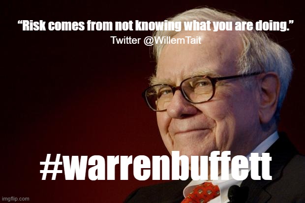 Warren Buffett | “Risk comes from not knowing what you are doing.”; Twitter @WillemTait; #warrenbuffett | image tagged in warren buffett | made w/ Imgflip meme maker