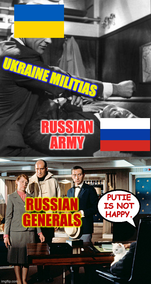 The news we don't hear about. | UKRAINE MILITIAS; RUSSIAN ARMY; RUSSIAN GENERALS; PUTIE
IS NOT
HAPPY. | image tagged in memes,ukraine,russia,from russia with guns,putie not happy | made w/ Imgflip meme maker