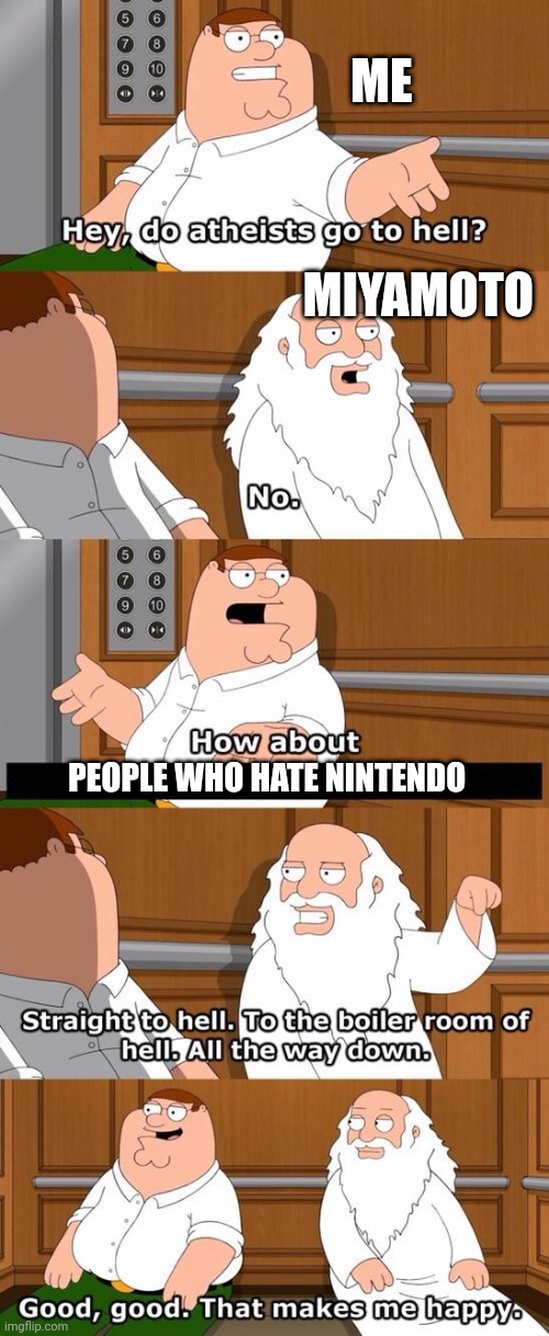 Me when I go to nintendo land |  ME; MIYAMOTO; PEOPLE WHO HATE NINTENDO | image tagged in nintendo | made w/ Imgflip meme maker