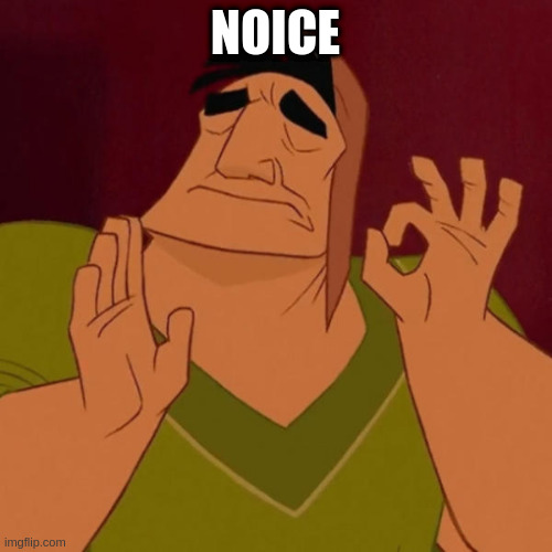 Kronk Just Right | NOICE | image tagged in kronk just right | made w/ Imgflip meme maker