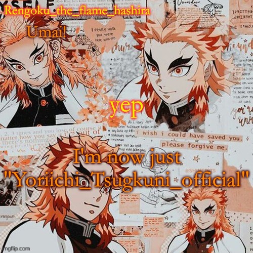 Rengoku_the_flame_hashira's template! (thanks,@Dagger.!) | yep; I'm now just "Yoriichi_Tsugkuni_official" | image tagged in rengoku_the_flame_hashira's template thanks dagger | made w/ Imgflip meme maker