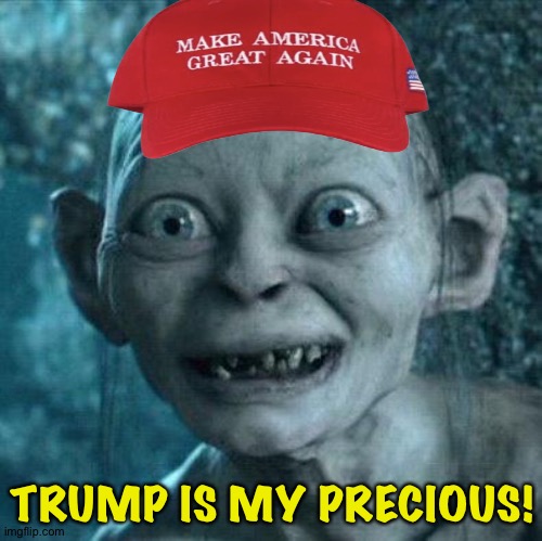 Excited Gollum | TRUMP IS MY PRECIOUS! | image tagged in excited gollum | made w/ Imgflip meme maker