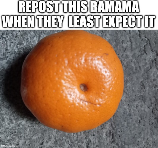 post this apple when they least expect it | REPOST THIS BAMAMA WHEN THEY  LEAST EXPECT IT | image tagged in post this apple when they least expect it | made w/ Imgflip meme maker