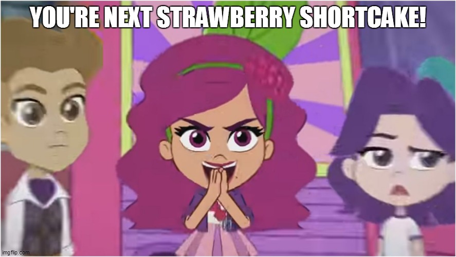 Raspberry Tart's Evil Plans | YOU'RE NEXT STRAWBERRY SHORTCAKE! | image tagged in strawberry shortcake,strawberry shortcake berry in the big city,evil,memes | made w/ Imgflip meme maker