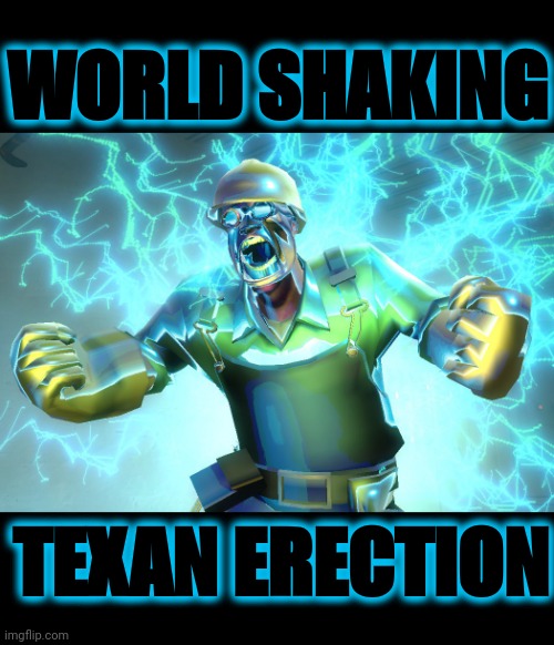 WORLD SHAKING TEXAN ERECTION (TF2 reaction image) | WORLD SHAKING; TEXAN ERECTION | image tagged in reactions,team fortress 2,tf2 engineer | made w/ Imgflip meme maker