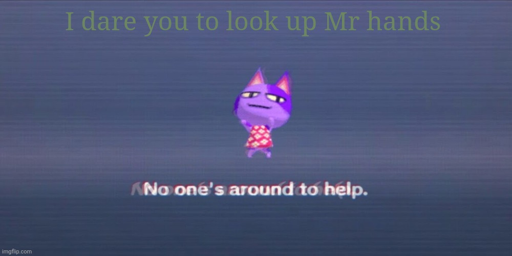 e | I dare you to look up Mr hands | image tagged in e | made w/ Imgflip meme maker