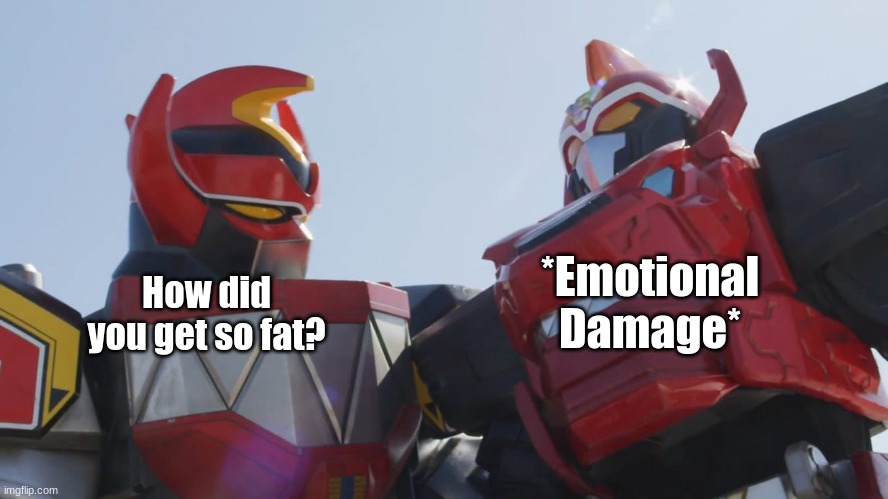 Father and Son (Super Sentai Edition) | *Emotional Damage*; How did you get so fat? | image tagged in father and son super sentai edition | made w/ Imgflip meme maker
