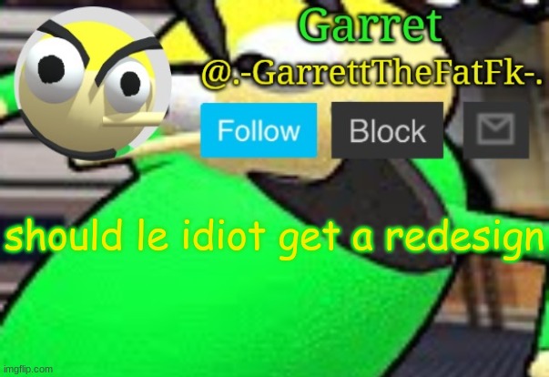 h | should le idiot get a redesign | made w/ Imgflip meme maker