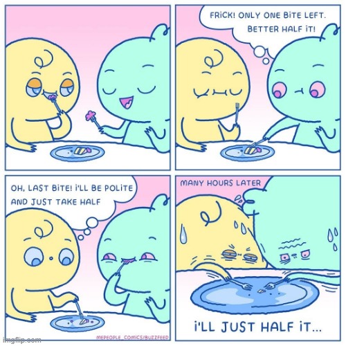 "I'll just half it" | image tagged in comics/cartoons,funny | made w/ Imgflip meme maker