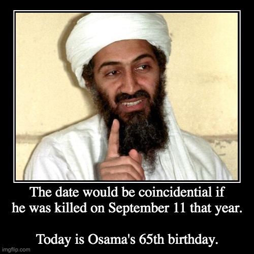 Osama bin b'day | image tagged in demotivationals,birthday,osama bin laden,terrorist | made w/ Imgflip demotivational maker