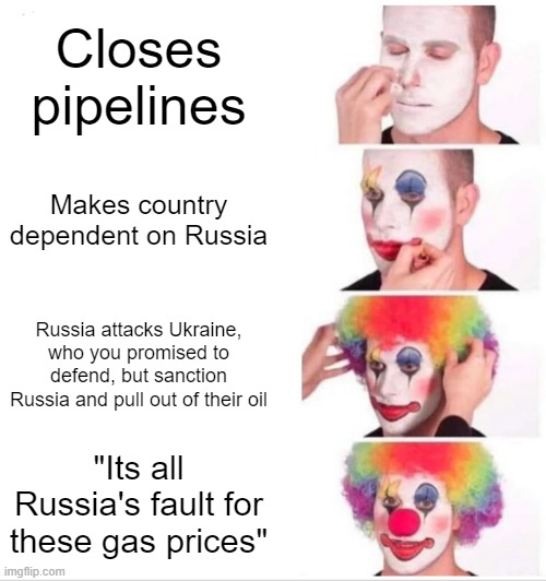 Wouldn't have happened this badly if we still had our own oil, but its worse in Russia also | Closes pipelines; Makes country dependent on Russia; Russia attacks Ukraine, who you promised to defend, but sanction Russia and pull out of their oil; "Its all Russia's fault for these gas prices" | image tagged in memes,clown applying makeup,oil,russia,america | made w/ Imgflip meme maker